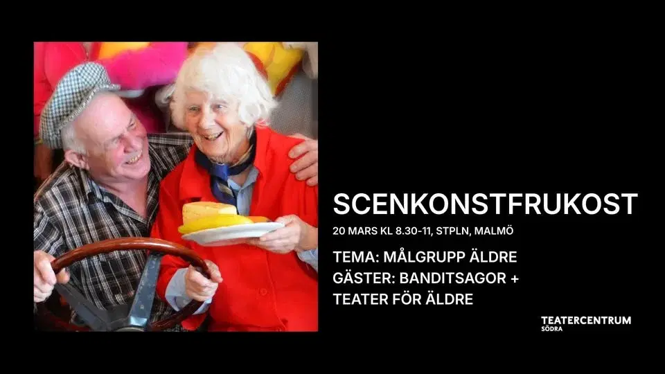 Scenkonstfrukost - Tema: Målgrupp Äldre - Gäster: Banditsagor + Teater För Äldre (anmälan krävs)