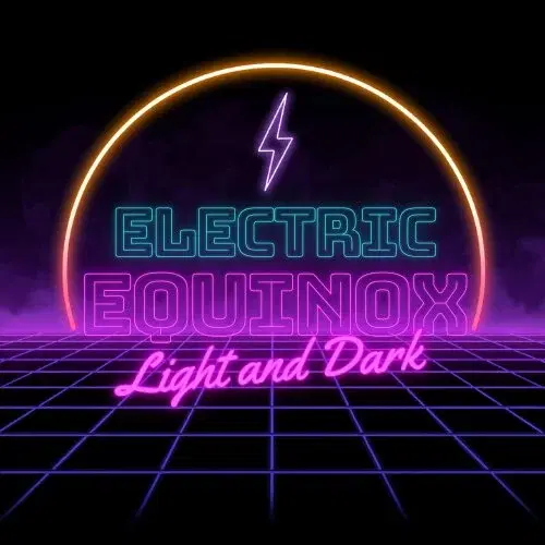 Electric Equinox: Light and Dark