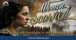 Women Scorned: Petit Treason and Punishment in 18th Century Delaware