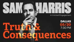 Sam Harris: Truth & Consequences