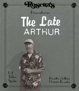 The Late Arthur till Rosetta´s källare 19 mars!