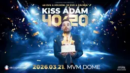 KISS ÁDÁM 40/20 - MVM Dome 2026