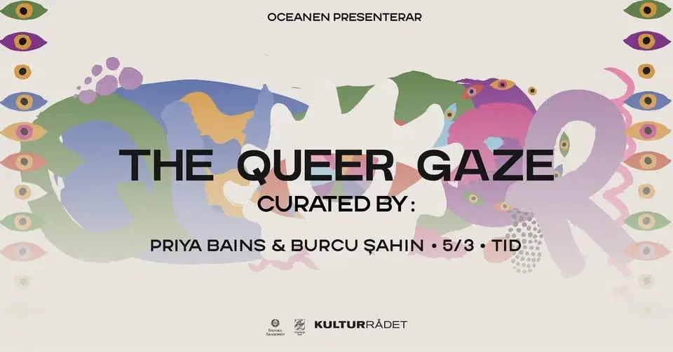 The Queer Gaze curated by: Priya Bains & Burcu Şahin | 5 mars | Oceanen