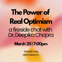 MIA: A Fireside Chat: The Power of Real Optimism w/ Dr. Deepika Chopra