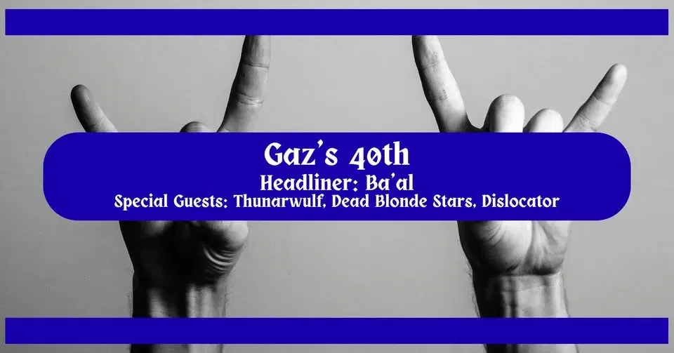 Gaz's 40th: Ba'al + Thunarwulf + Dead Blonde Stars + Dislocator