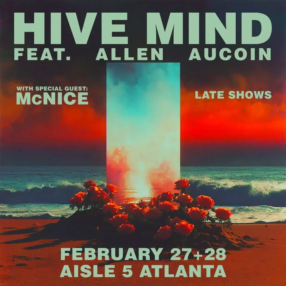 Hive Mind feat. Allen Aucoin - FEB 27+28 ATL - TWO LATE NIGHTS at Aisle 5 w/ McNice