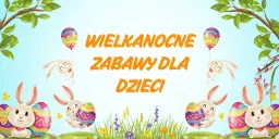 WIELKANOCNE ZABAWY DLA DZIECI