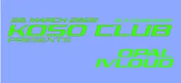 KOSO CLUB pres. iVloud & Opal w/ DJ PIIKSI, Soldal & hanneks