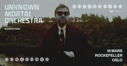 Unknown Mortal Orchestra + support: Sean Solomon // Rockefeller // Pres. av FKP Scorpio