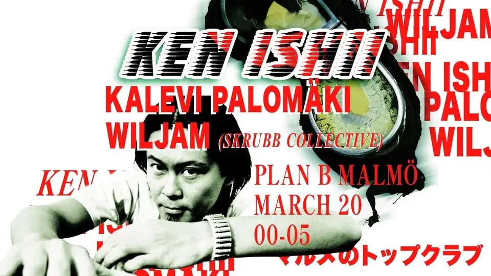 Ken Ishii (JP) / Kalevi Palomäki / Wiljam (Skrubb Collective) // Plan B – Malmö