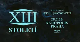 XIII. STOLETÍ + special guest: Still Patient? /@Palác Akropolis