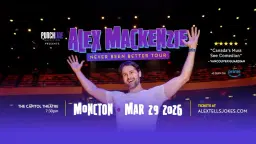 Moncton, NB- Alex Mackenzie's Never Been Better Tour