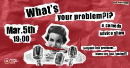 What's Your Problem (a comedy advice show)