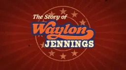 The Story of Waylon Jennings