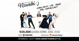 10.04.2026 • Łaziska Górne • Kabaret Nowaki • Mieliśmy do tego nie wracać !