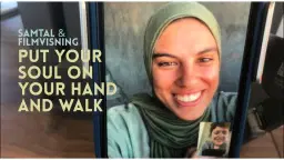 PUT YOUR SOUL ON YOUR HAND AND WALK + SAMTAL