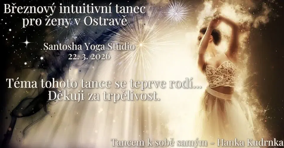 OSTRAVA - BŘEZNOVÝ INTUITIVNÍ TANEC - TÉMA BUDE UPŘESNĚNO - ŽENÁM Z F-M ZAJISTÍM ODVOZ DO OSTRAVY