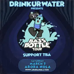 DRINKURWATER: 'THE BASS BOTTLE' TOUR