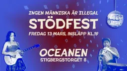 Stödfest - Ingen Människa är Illegal! | 13 mars | Oceanen