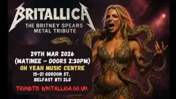 *** MATINEE *** Britallica (Britney Spears Metal Tribute) at Oh Yeah Music Centre, Belfast