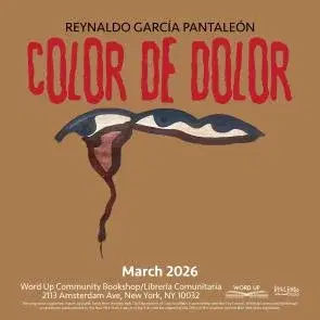 Word Up: Artist talk– Reynaldo García Pantaleón • Color de Dolor