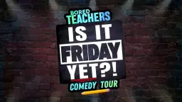 Bored Teachers "Is It Friday Yet?!" Comedy Tour - Shippensburg, PA