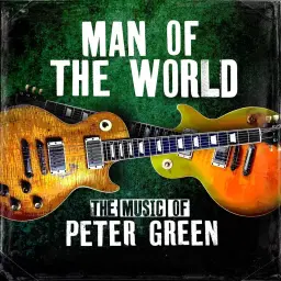MAN OF THE WORLD... The Music of Peter Green