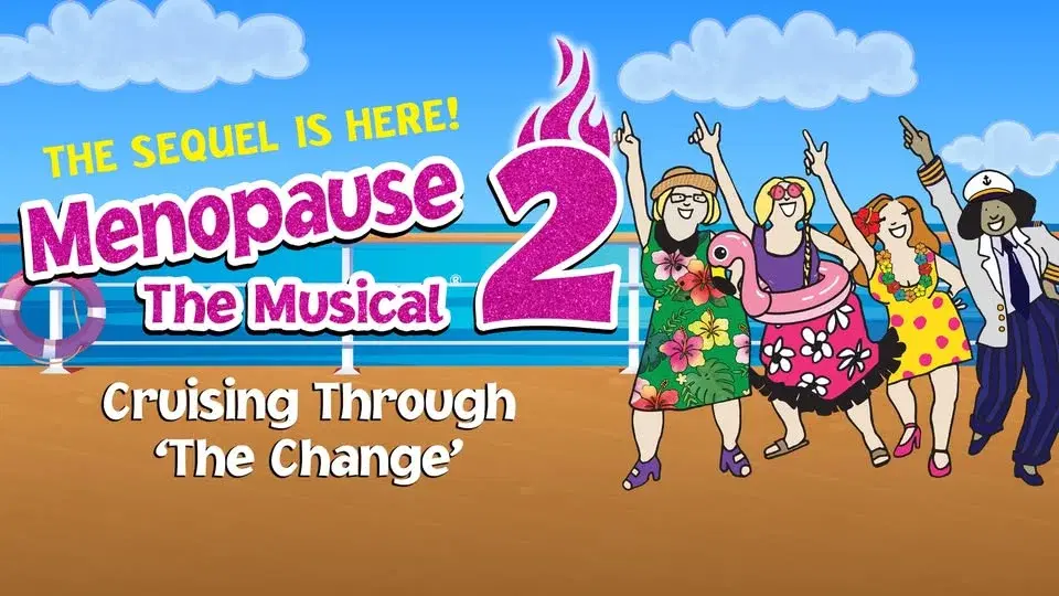 Menopause The Musical 2: Cruising Through ‘The Change’®