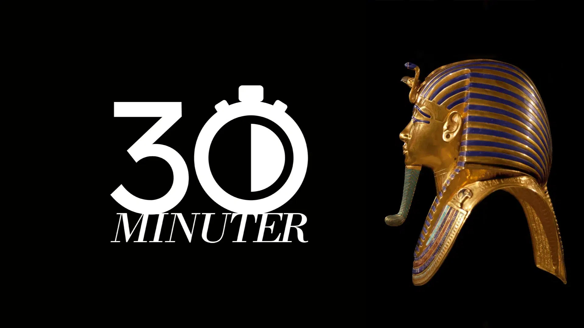 30 minuter om.. Tutankhamon