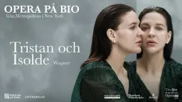 OPERA Live på bio TRISTAN OCH ISOLDE 21/03 kl 17:00 köket öppnar 14.30