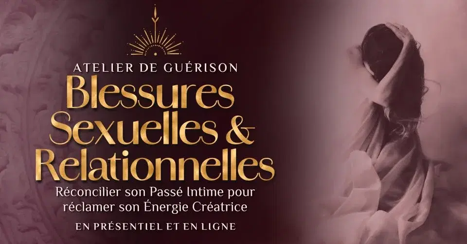 ATELIER DE GUÉRISON ~ Guérir les Blessures Sexuelles & Relationnelles ☉ Réconcilier son passé intime