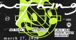 Nothing • Full Body 2 • Cryogeyser • Violent Magic Orchestra - 3/27