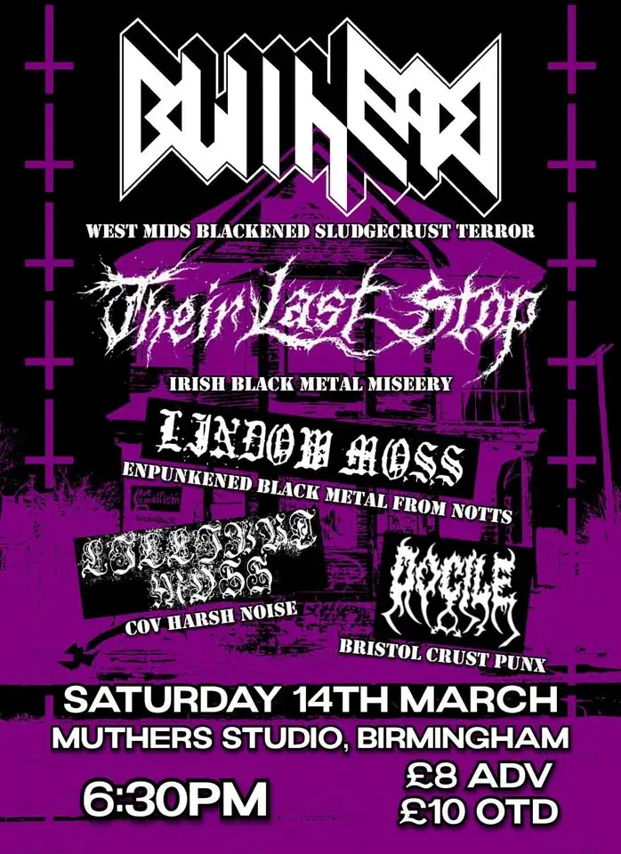 BULLHEAD/THEIR LAST STOP/LINDOW MOSS/LILLIPUT MOSS/DOCILE, MUTHERS STUDIO, BIRMINGHAM, SAT MAR 14TH