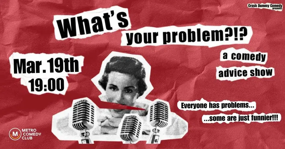 What's Your Problem (a comedy advice show)