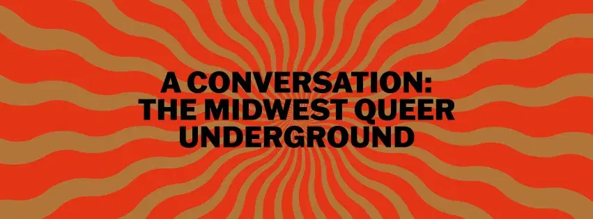 UNABRIDGED: THE MIDWEST QUEER UNDERGROUND (PANEL)