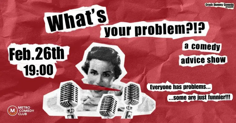 What's Your Problem (a comedy advcie show)
