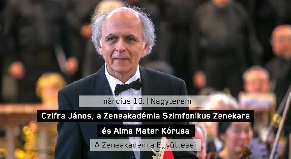 Czifra János, a Zeneakadémia Szimfonikus Zenekara és Alma Mater Kórusa