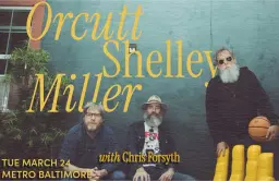 ORCUTT SHELLEY MILLER w/ Chris Forsyth @ Metro Baltimore