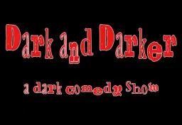 Dark and Darker: A Dark Comedy Show
