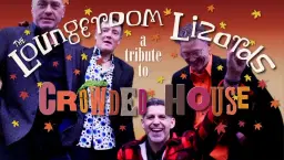 Crowded House Tribute Band - Lounge Room Lizards