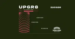 UPGR8 all nigth long - club Perpetuum - 21.3.2026