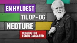 En hyldest til op- og nedture - Et livsbekræftende foredrag med Esben Dalgaard | Aarhus