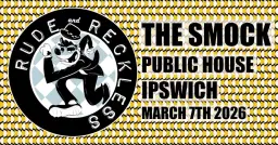 Rude & Reckless at The Smock!